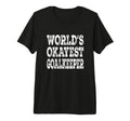 Worlds Okayest Goalkeeper Funny Soccer T-Shirt - Novelty Apparel Unisex - T-Shirt, Sweatshirt, Hoodie