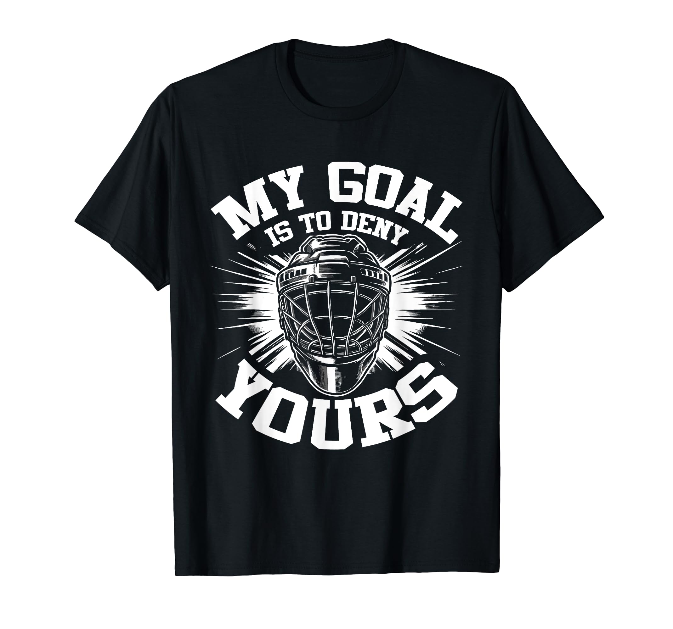 My Goal Is To Deny Yours Hockey T-Shirt - Graphic Print for Adults - T-Shirt, Sweatshirt, Hoodie