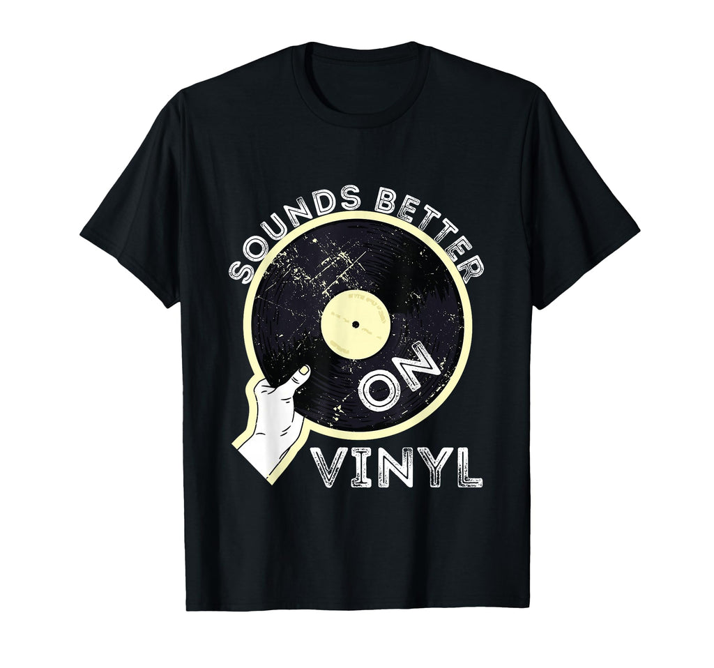 Sounds Better Vinyl Record Player Old T-Shirt - Novelty Apparel Men Women - T-Shirt, Sweatshirt, Hoodie