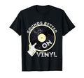 Sounds Better Vinyl Record Player Old T-Shirt - Novelty Apparel Men Women - T-Shirt, Sweatshirt, Hoodie