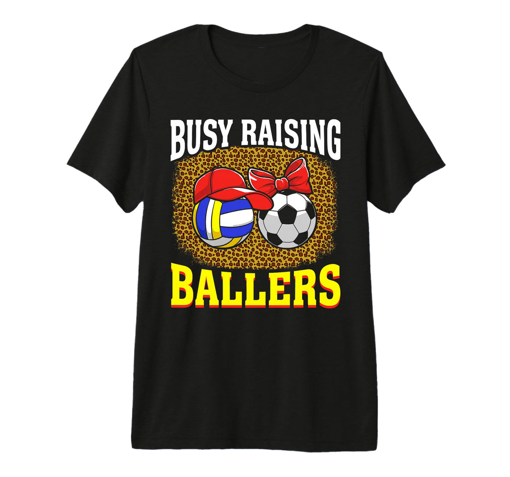 Busy Raising Ballers Volleyball Soccer T-Shirt - Aesthetic Graphic Unisex - T-Shirt, Sweatshirt, Hoodie