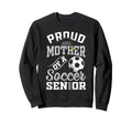 Proud Mother Soccer Senior Class Sweatshirt - Novelty Apparel for Adults - T-Shirt, Sweatshirt, Hoodie