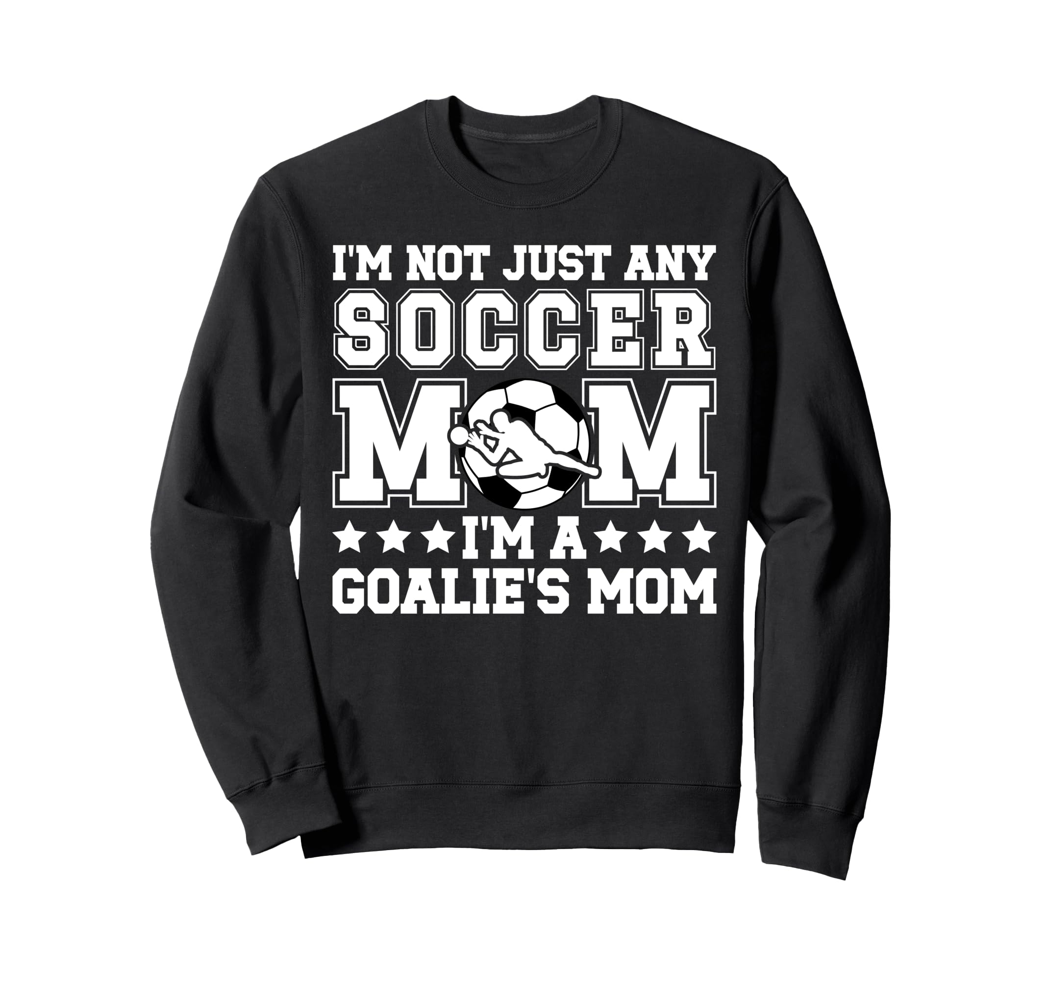 Goalies Mom Soccer Keeper Mom Sweatshirt - Novelty Apparel Men Women - T-Shirt, Sweatshirt, Hoodie