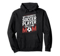 My Favorite Soccer Player Calls Me Mom Hoodie - Unique Graphic for Adults - T-Shirt, Sweatshirt, Hoodie