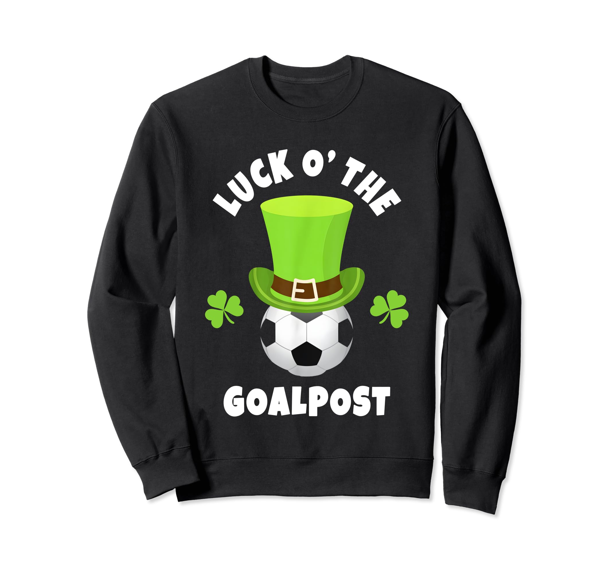 Soccer Goal Keepers Luck O Goalpost Sweatshirt - Trendy Graphic Unisex - T-Shirt, Sweatshirt, Hoodie
