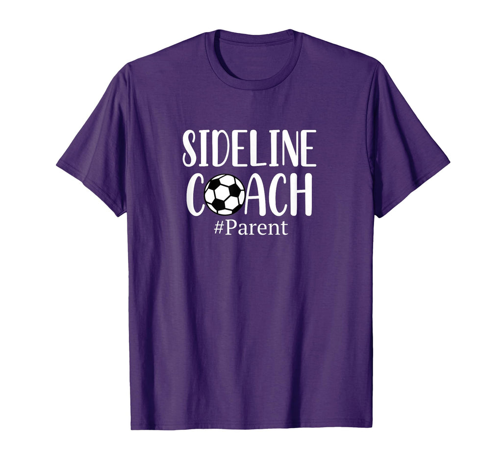Funny Sideline Coach Parent Soccer T-Shirt - Custom Art Print Men Women - T-Shirt, Sweatshirt, Hoodie