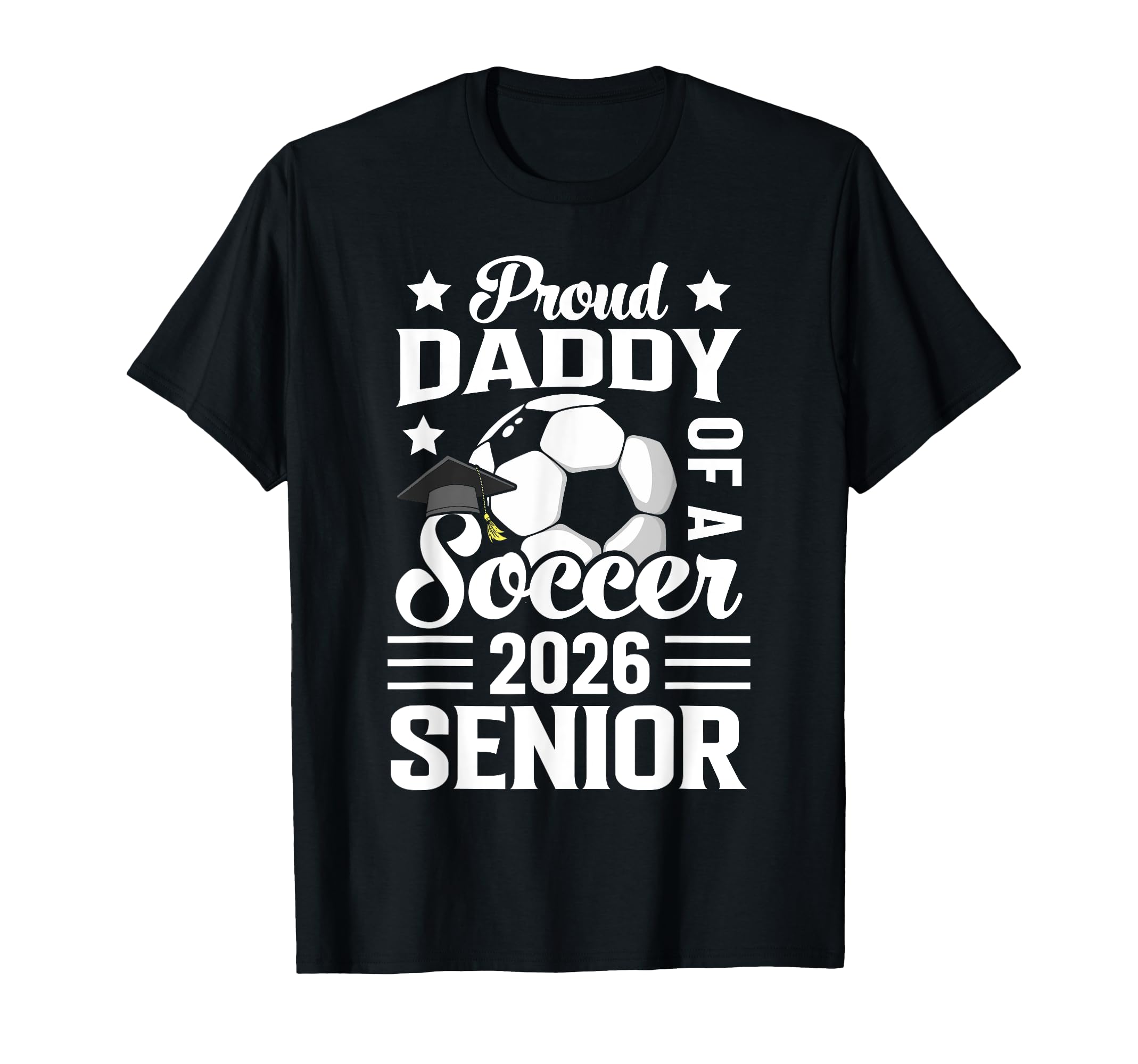 Proud Daddy Soccer Senior 2026 Graduation T-Shirt - Trendy Graphic Unisex - T-Shirt, Sweatshirt, Hoodie