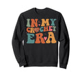 My Crochet Era Crochet Grandma Mom Sweatshirt - Streetwear Style Men Women - T-Shirt, Sweatshirt, Hoodie