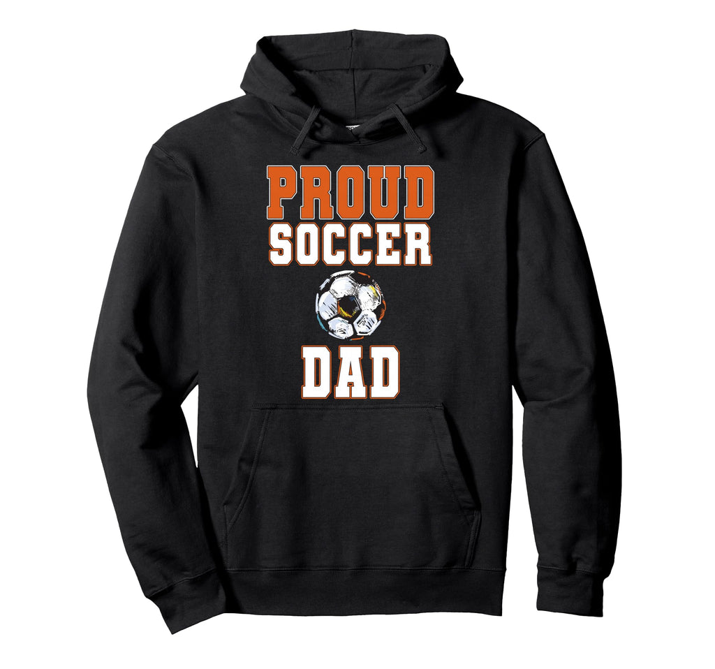 Proud Soccer Dad Game Day Sports Hoodie - Fun Novelty Design for Adults - T-Shirt, Sweatshirt, Hoodie