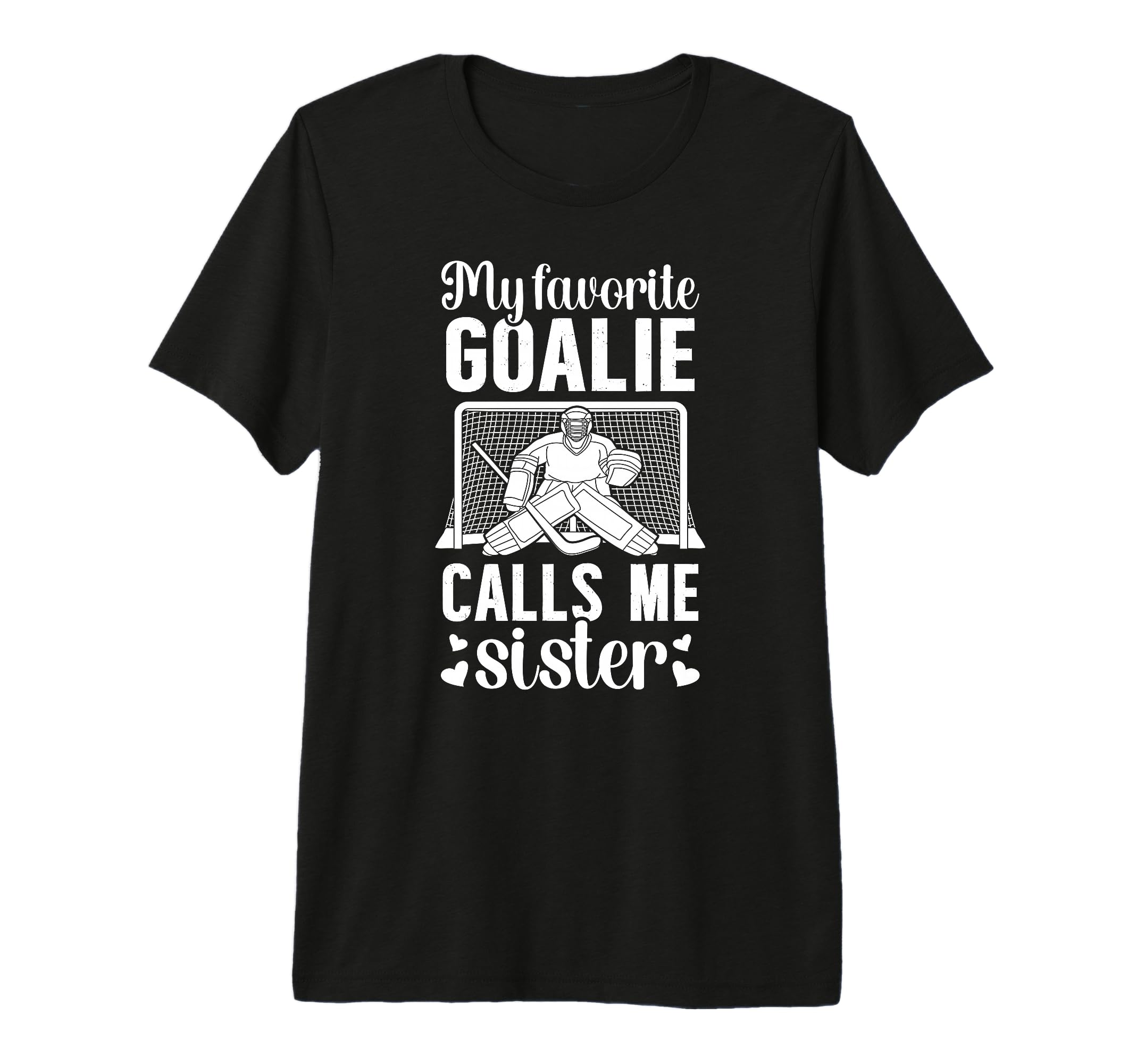 My Favorite Hockey Goalie Sister T-Shirt - Fun Novelty Design Unisex - T-Shirt, Sweatshirt, Hoodie