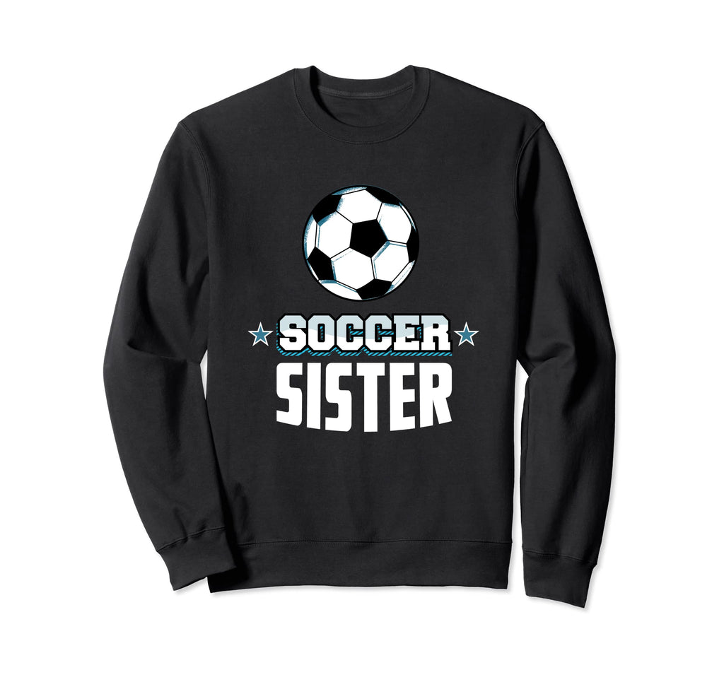 Soccer Sister Sports Sibling Games Sweatshirt - Fun Novelty Design Unisex - T-Shirt, Sweatshirt, Hoodie