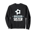 Soccer Sister Sports Sibling Games Sweatshirt - Fun Novelty Design Unisex - T-Shirt, Sweatshirt, Hoodie