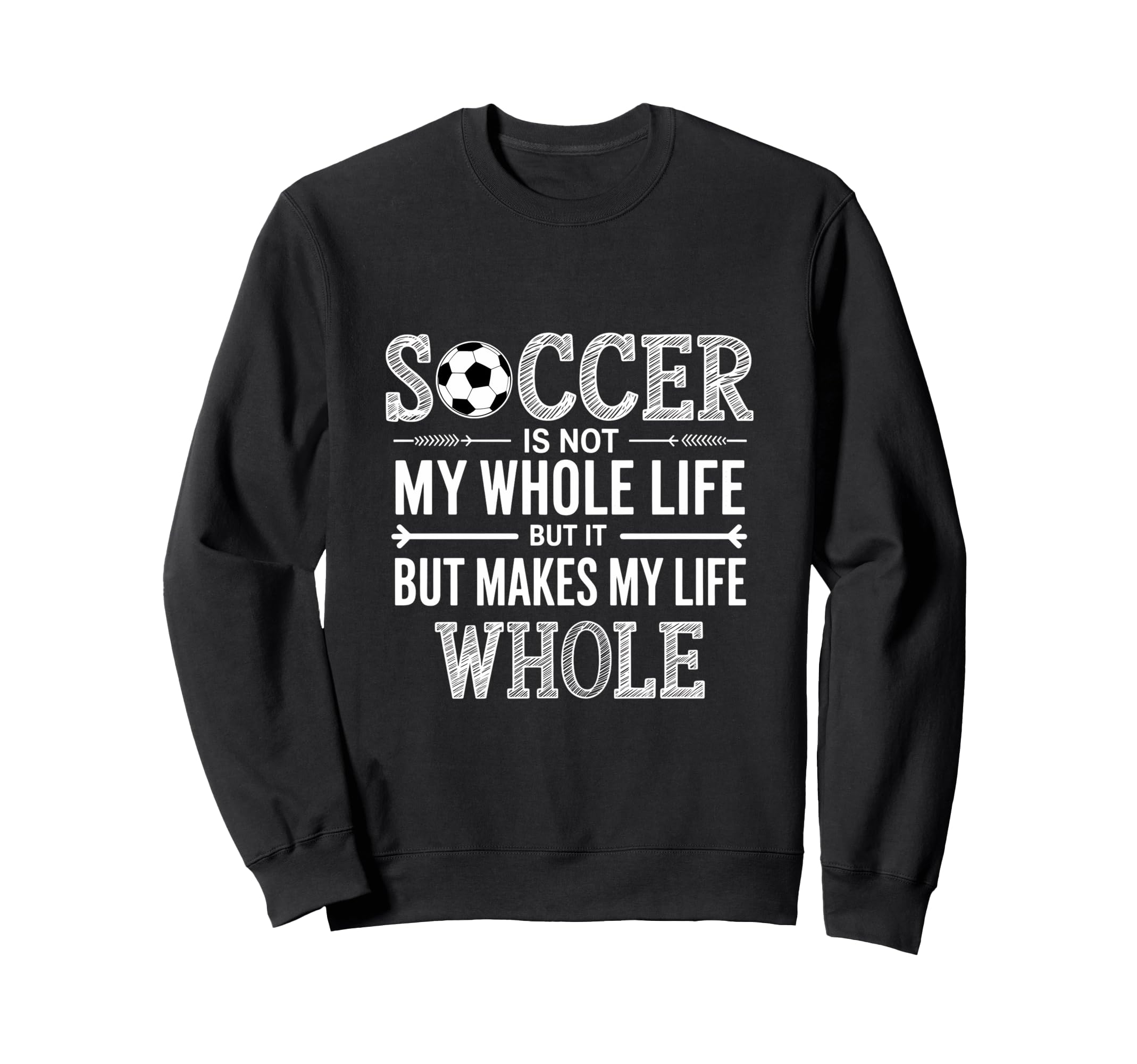 Soccer Is Not My Whole Life But Sweatshirt - Custom Art Print Men Women - T-Shirt, Sweatshirt, Hoodie
