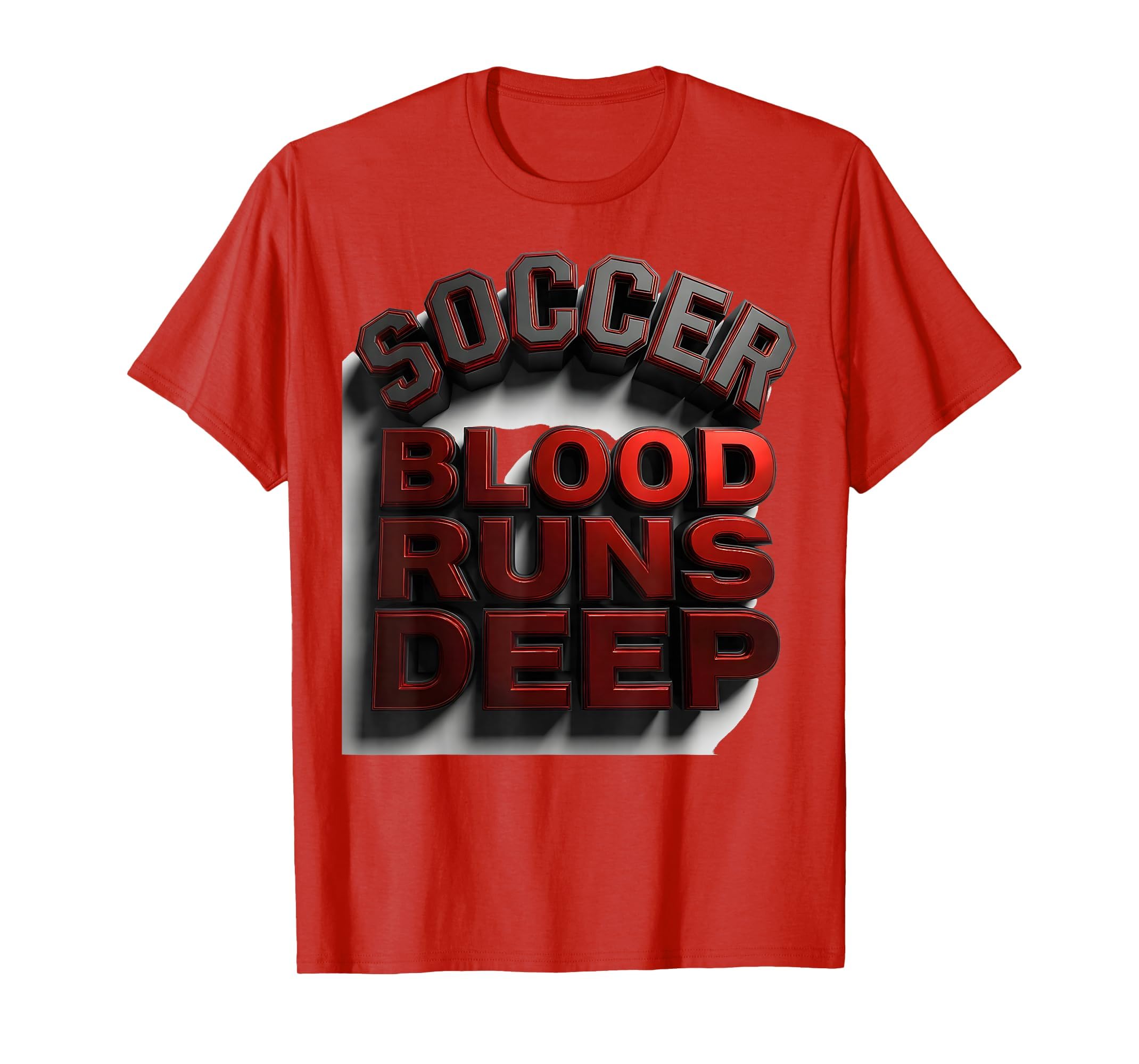 Soccer Blood Runs Deep Soccer T-Shirt - Unique Graphic Unisex - T-Shirt, Sweatshirt, Hoodie