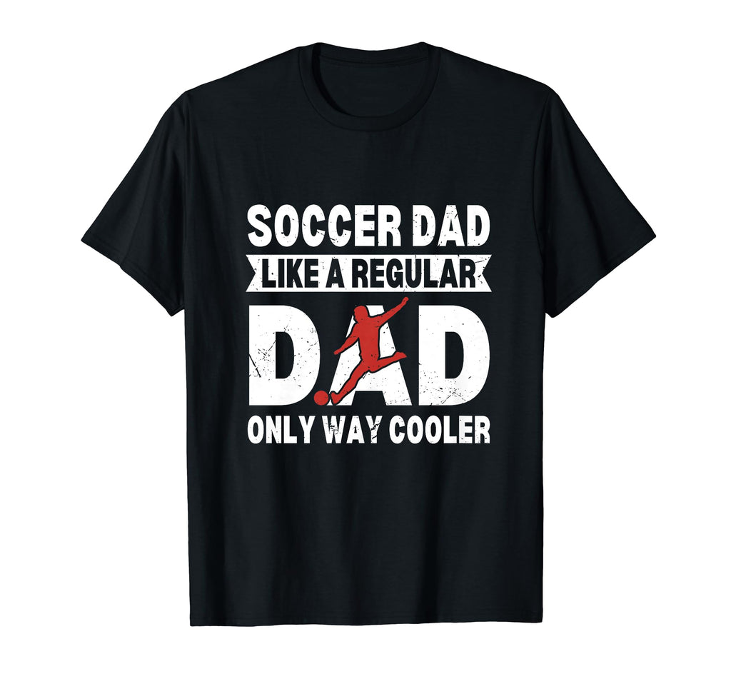 Soccer Dad Like Regular Dad Only Cooler T-Shirt - Trendy Graphic Men Women - T-Shirt, Sweatshirt, Hoodie