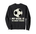 Soccer Goalie My Goal Is To Deny Sweatshirt - Fun Novelty Design Unisex - T-Shirt, Sweatshirt, Hoodie