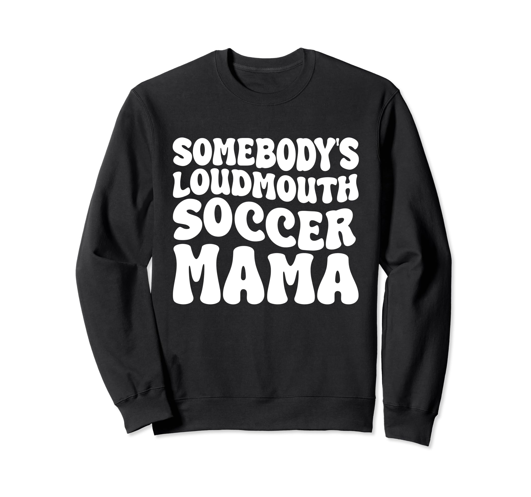 Somebodys Loudmouth Soccer Mama Groovy Sweatshirt - Trendy Graphic Unisex - T-Shirt, Sweatshirt, Hoodie