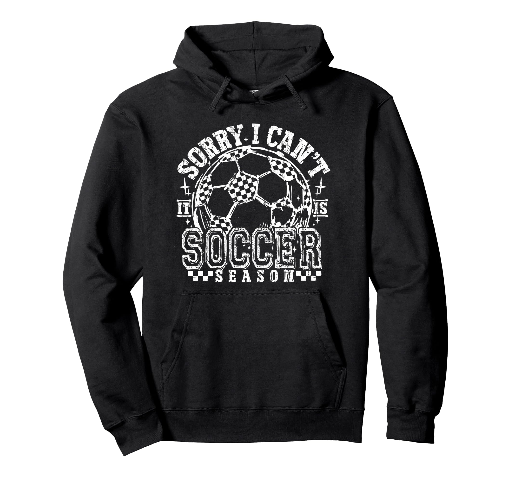 Sorry I Cant It Is Soccer Season Hoodie - Custom Art Print Men Women - T-Shirt, Sweatshirt, Hoodie