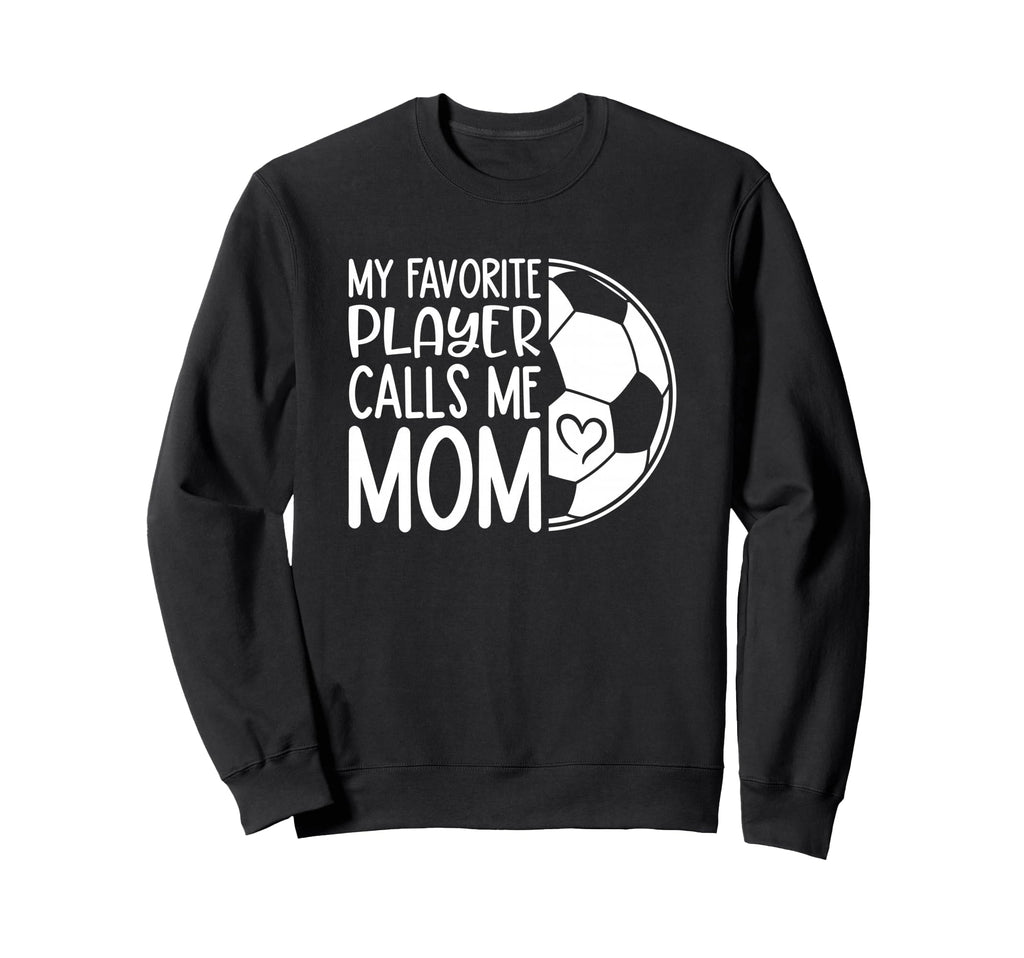 My Favorite Player Calls Me Mom Proud Sweatshirt - Graphic Print Unisex - T-Shirt, Sweatshirt, Hoodie