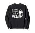 My Favorite Player Calls Me Mom Proud Sweatshirt - Graphic Print Unisex - T-Shirt, Sweatshirt, Hoodie