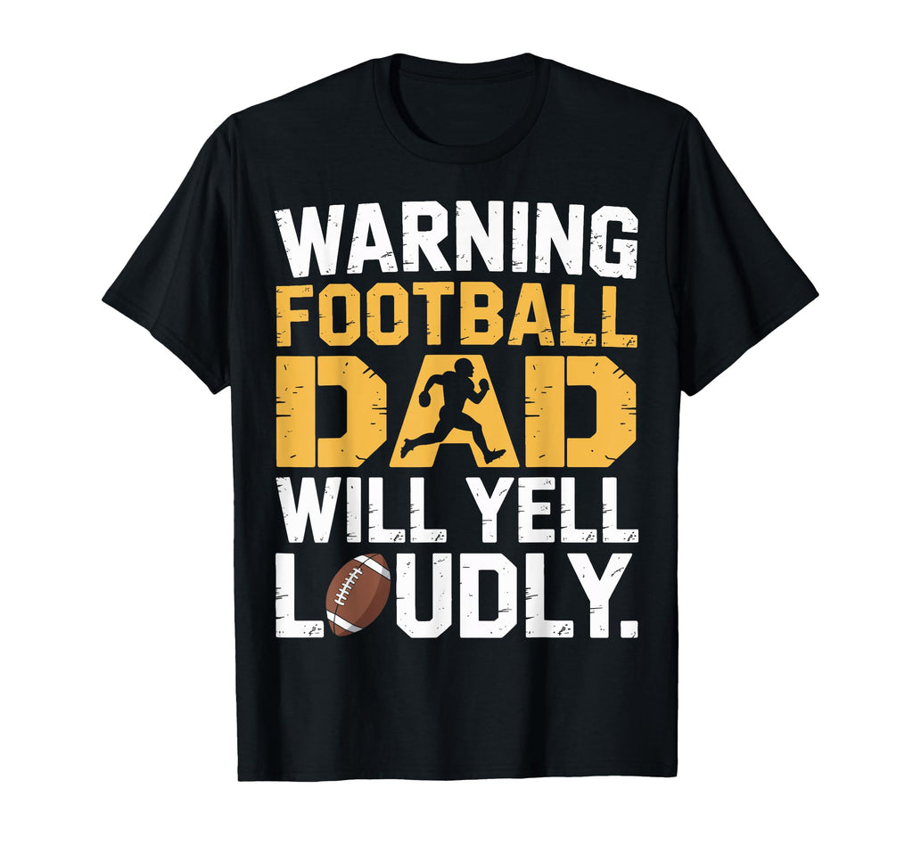 Football Dad Will Yell Loudly T-Shirt - Custom Art Print for Adults - T-Shirt, Sweatshirt, Hoodie