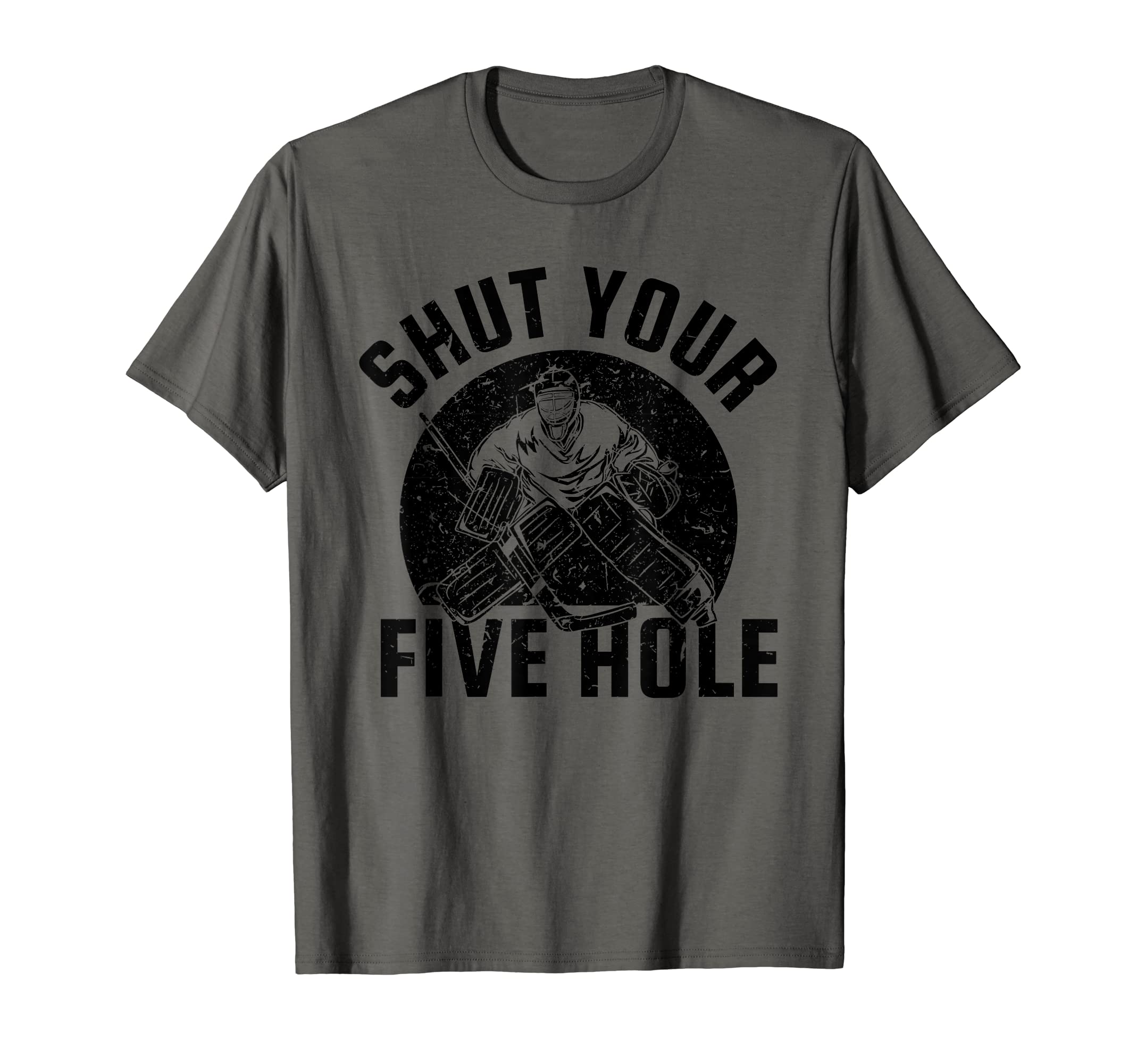 Funny Ice Hockey Goalie Shut Your Five Hole T-Shirt - Graphic Print Unisex - T-Shirt, Sweatshirt, Hoodie