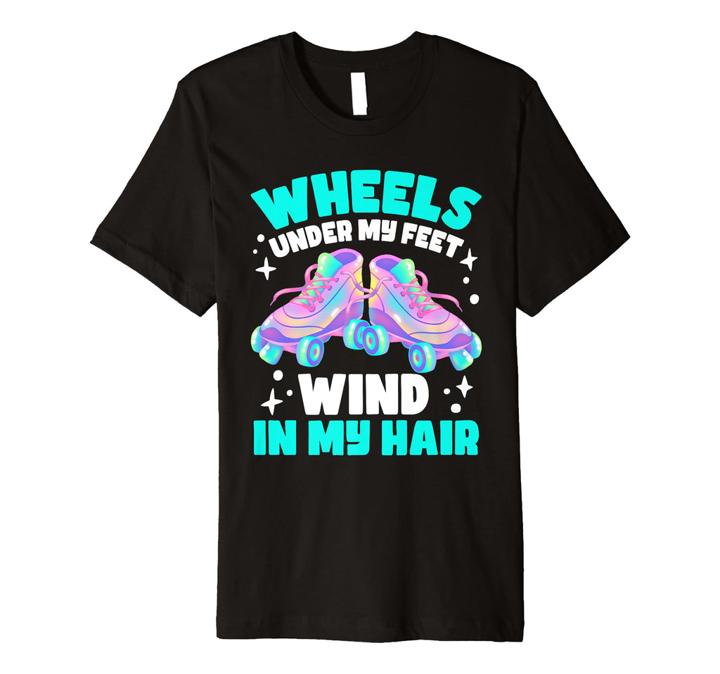 Roller Skate Wheels Under My Feet T-Shirt - Graphic Print Unisex - T-Shirt, Sweatshirt, Hoodie