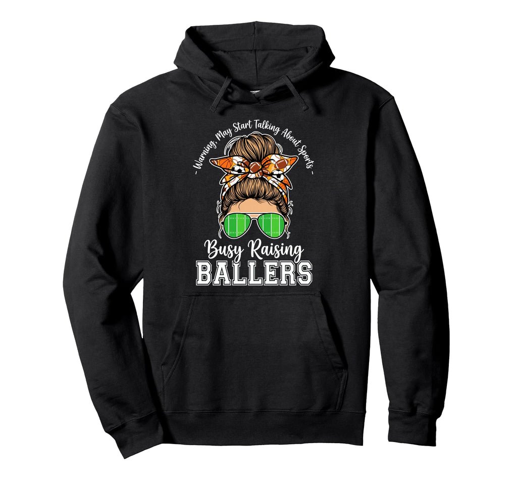 Busy Raising Ballers Warning May Hoodie - Fun Novelty Design Men Women - T-Shirt, Sweatshirt, Hoodie