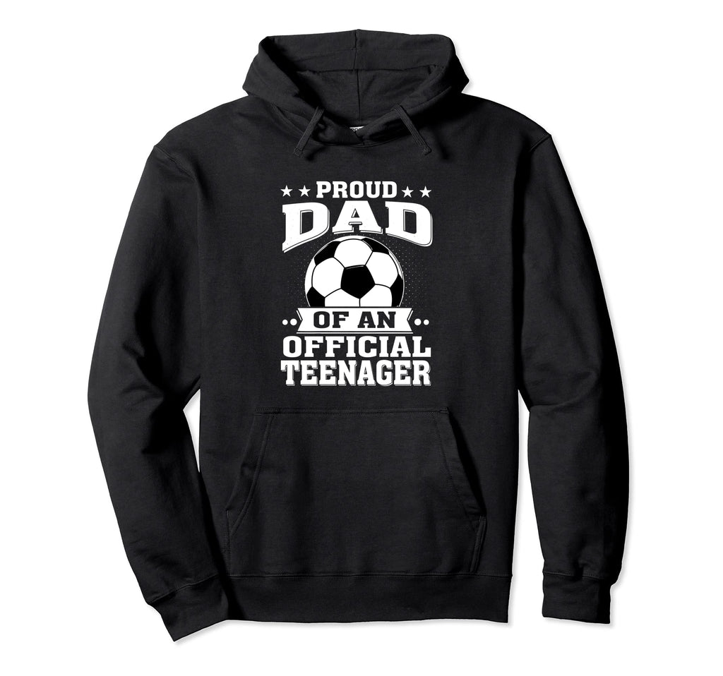 Proud Dad Teenager 13Th Birthday Soccer Hoodie - Unique Graphic Unisex - T-Shirt, Sweatshirt, Hoodie