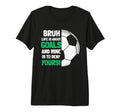 Bruh Life Is About Goals And Mine Is T-Shirt - Minimalist Print Men Women - T-Shirt, Sweatshirt, Hoodie