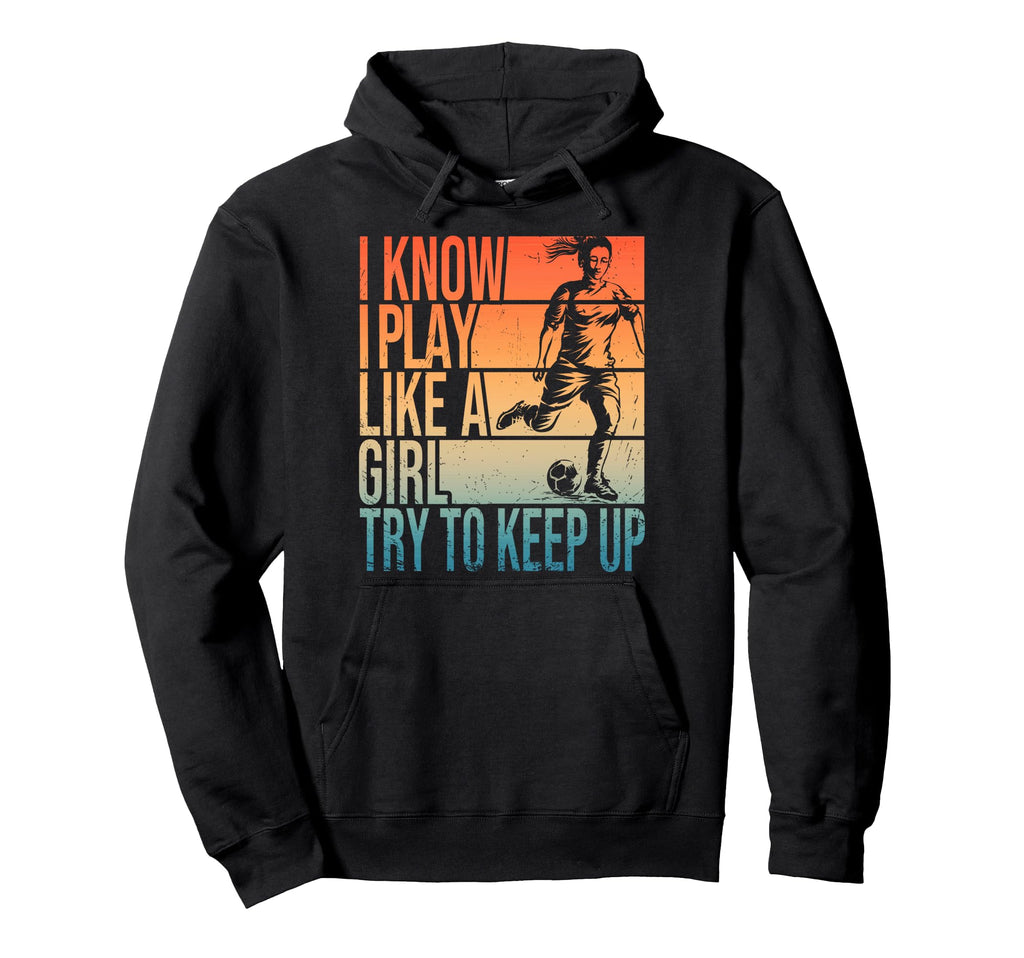I Know I Play Like Try To Keep Up Hoodie - Unique Graphic for Adults - T-Shirt, Sweatshirt, Hoodie
