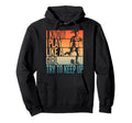 I Know I Play Like Try To Keep Up Hoodie - Unique Graphic for Adults - T-Shirt, Sweatshirt, Hoodie