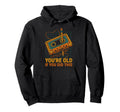 Funny Youre Old If You Did This Funny Hoodie - Minimalist Print Men Women - T-Shirt, Sweatshirt, Hoodie