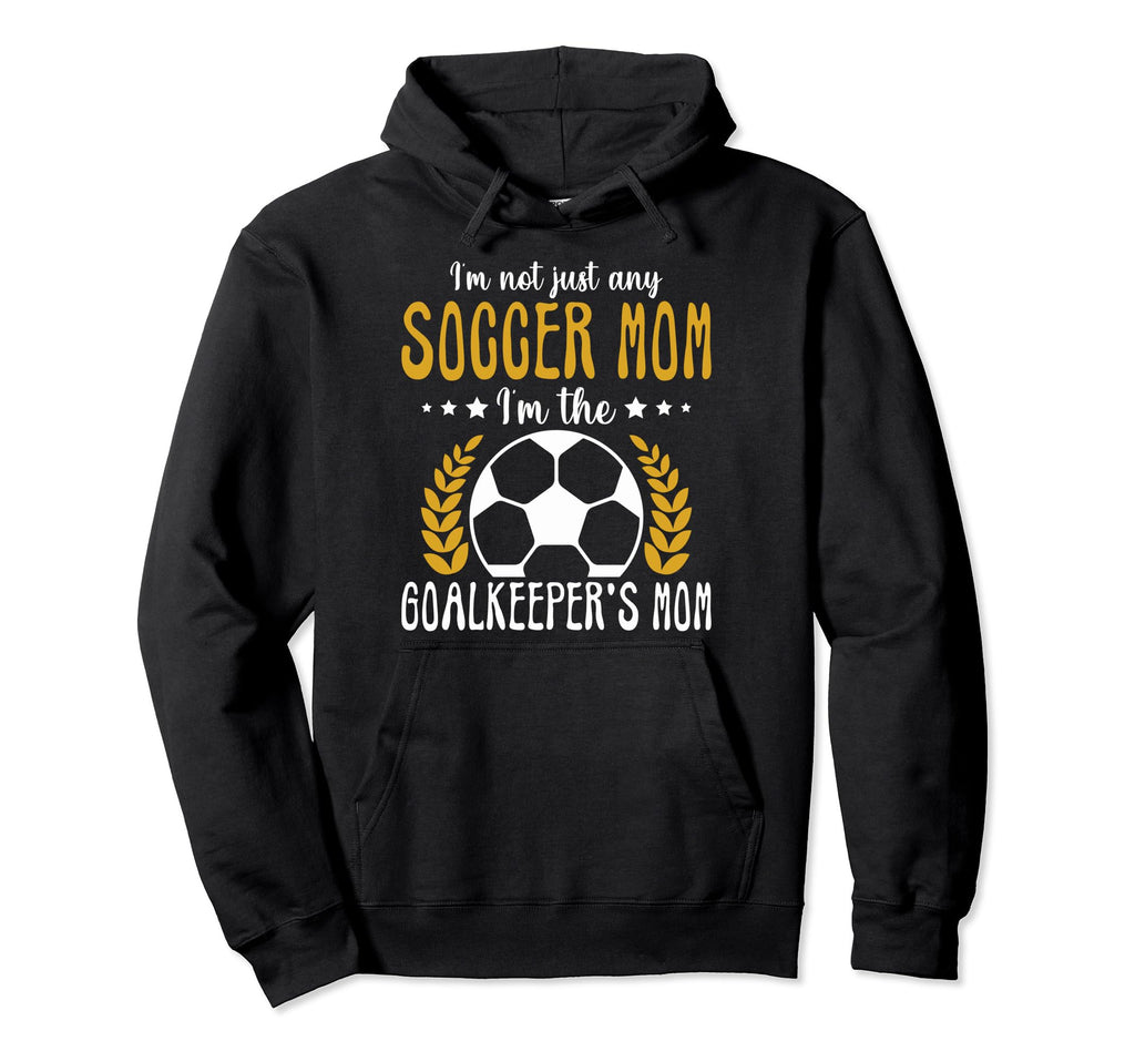 Im Goalkeeper Mom Im Goalkeepers Mom Hoodie - Graphic Print Men Women - T-Shirt, Sweatshirt, Hoodie