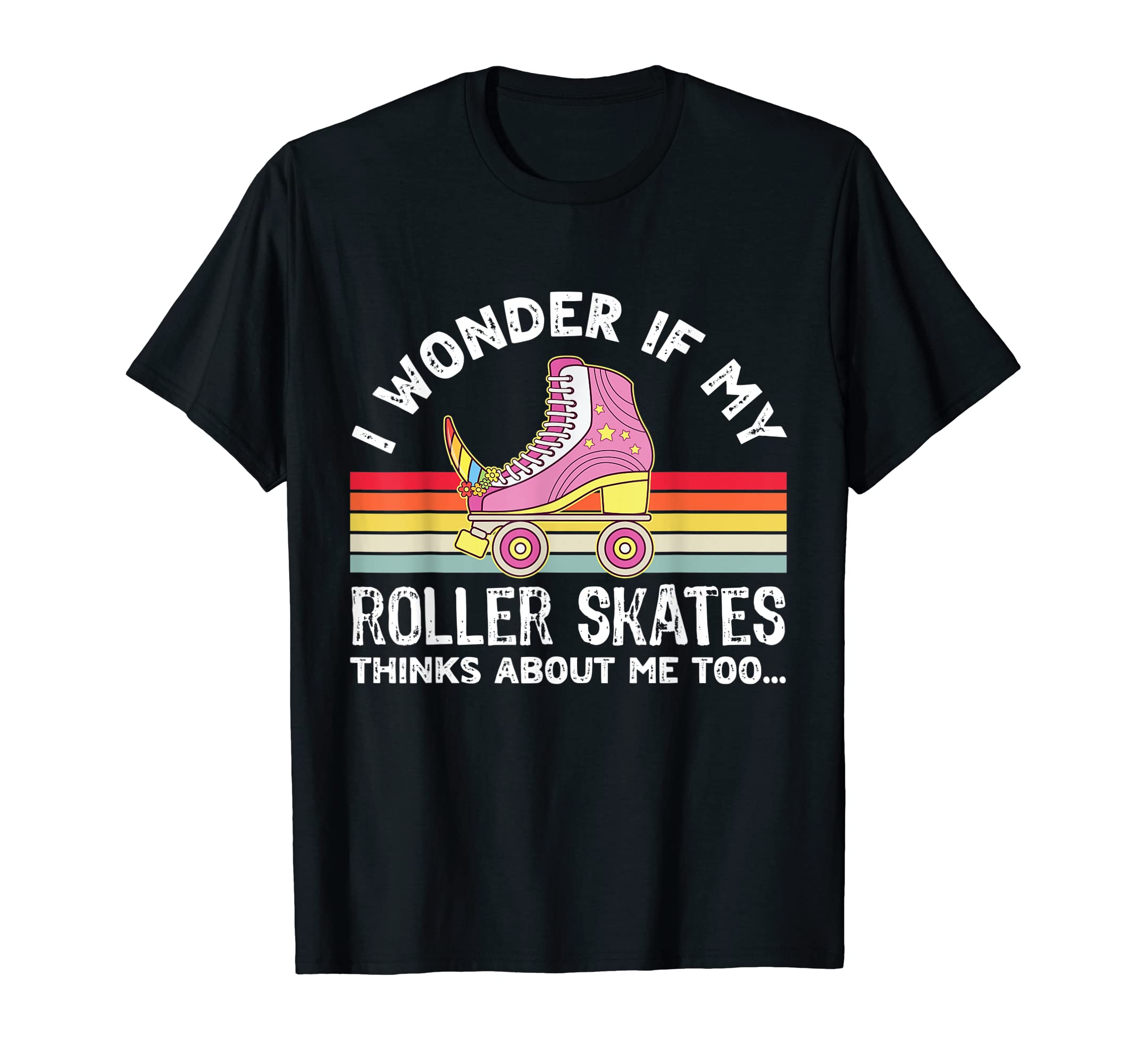 I Wonder If My Roller Skates T-Shirt - Casual Everyday Wear Men Women - T-Shirt, Sweatshirt, Hoodie