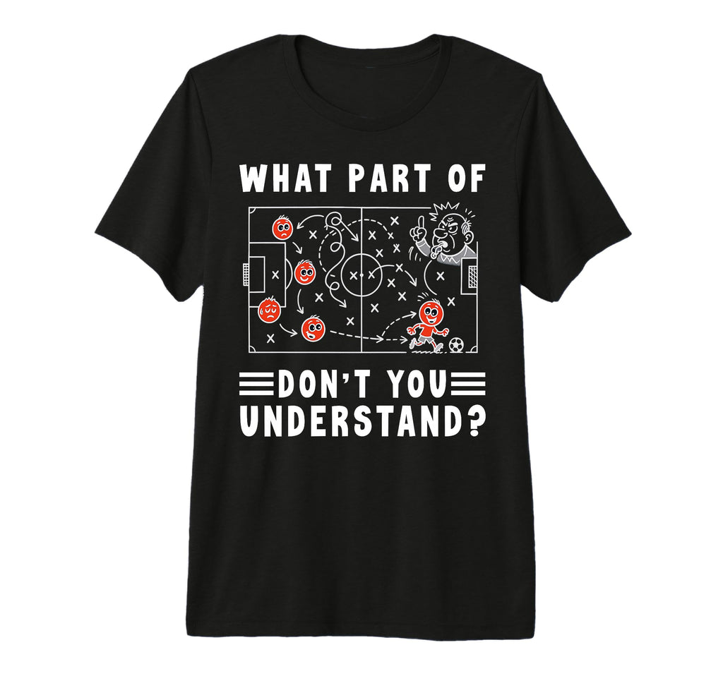 Soccer Strategy Board What Part Dont You T-Shirt - Custom Art Print Unisex - T-Shirt, Sweatshirt, Hoodie