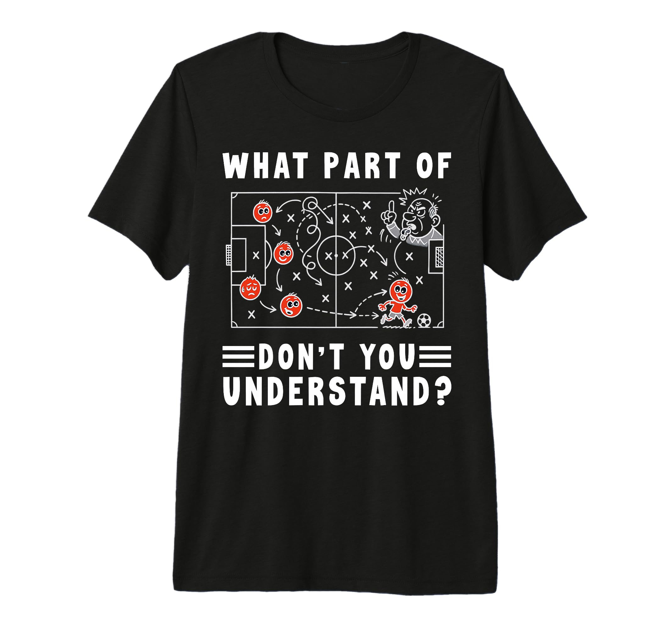 Soccer Strategy Board What Part Dont You T-Shirt - Novelty Apparel Unisex - T-Shirt, Sweatshirt, Hoodie