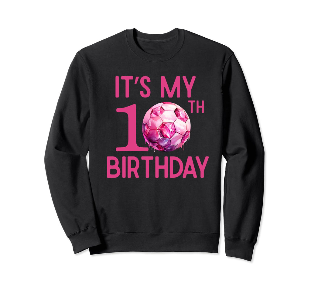 Its My 10Th Birthday Soccer Player Sweatshirt - Novelty Apparel for Adults - T-Shirt, Sweatshirt, Hoodie