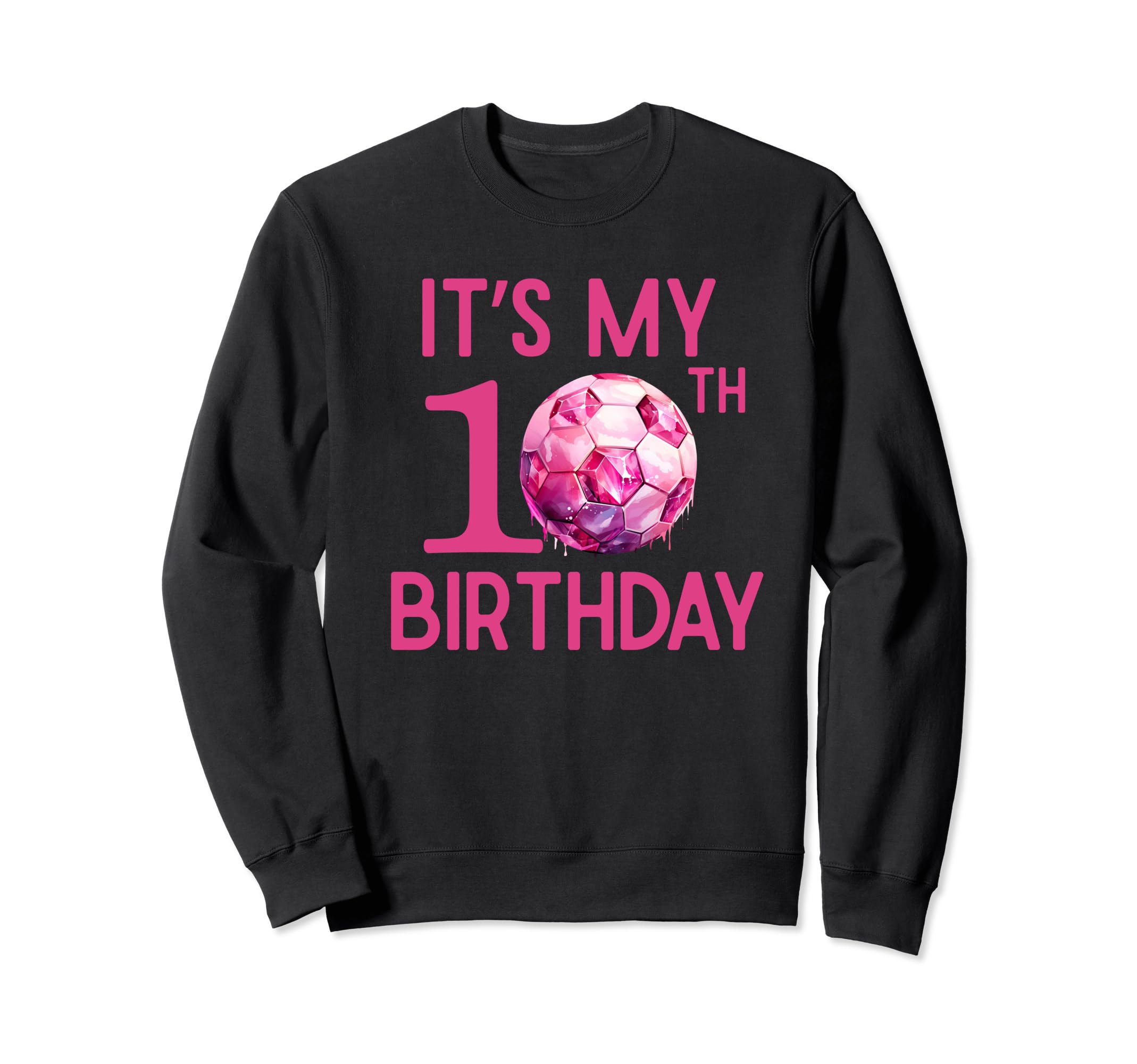 Its My 10Th Birthday Soccer Player Sweatshirt - Novelty Apparel for Adults - T-Shirt, Sweatshirt, Hoodie