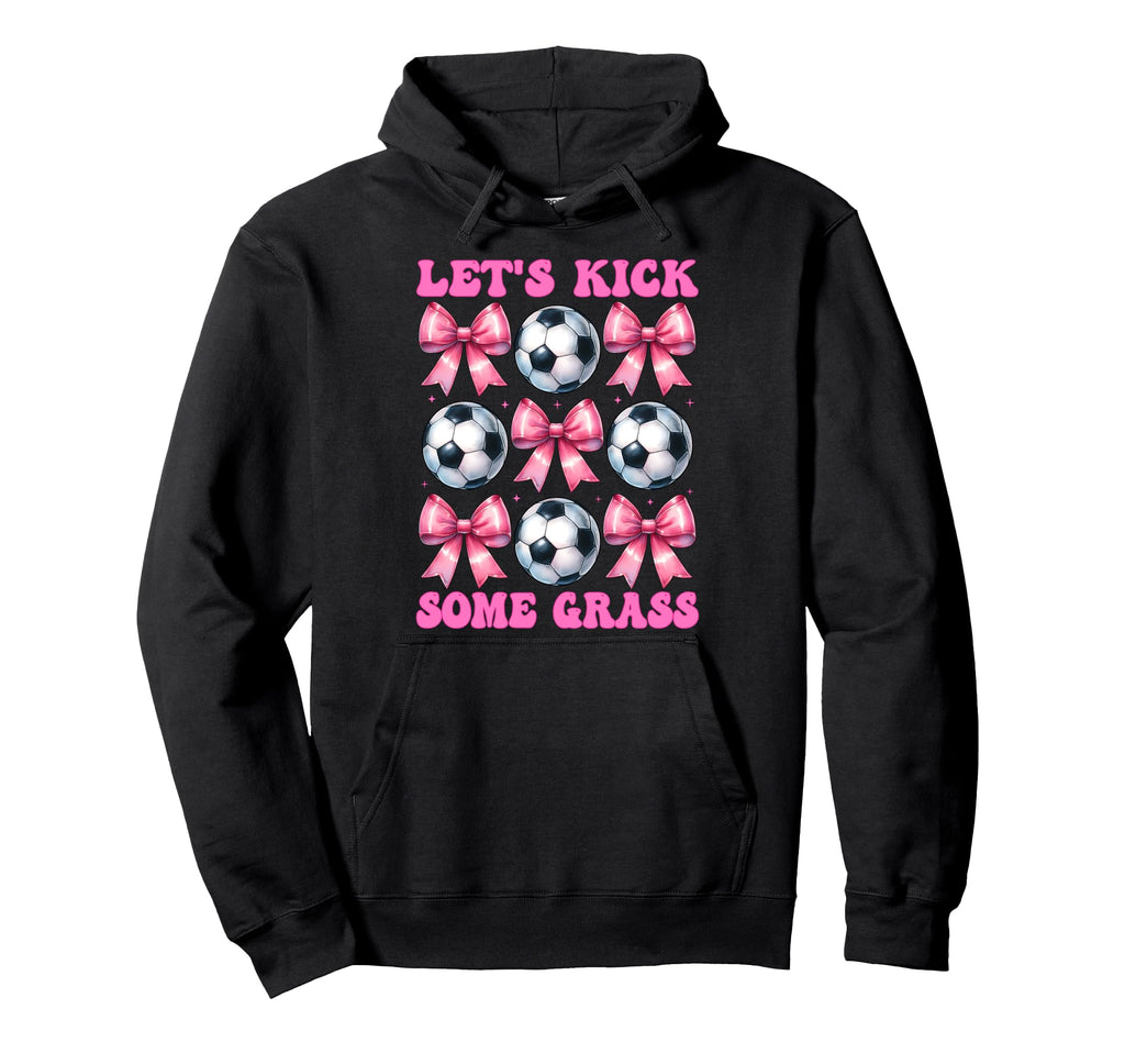 Lets Kick Some Grass Soccer Coquette Hoodie - Fun Novelty Design Men Women - T-Shirt, Sweatshirt, Hoodie
