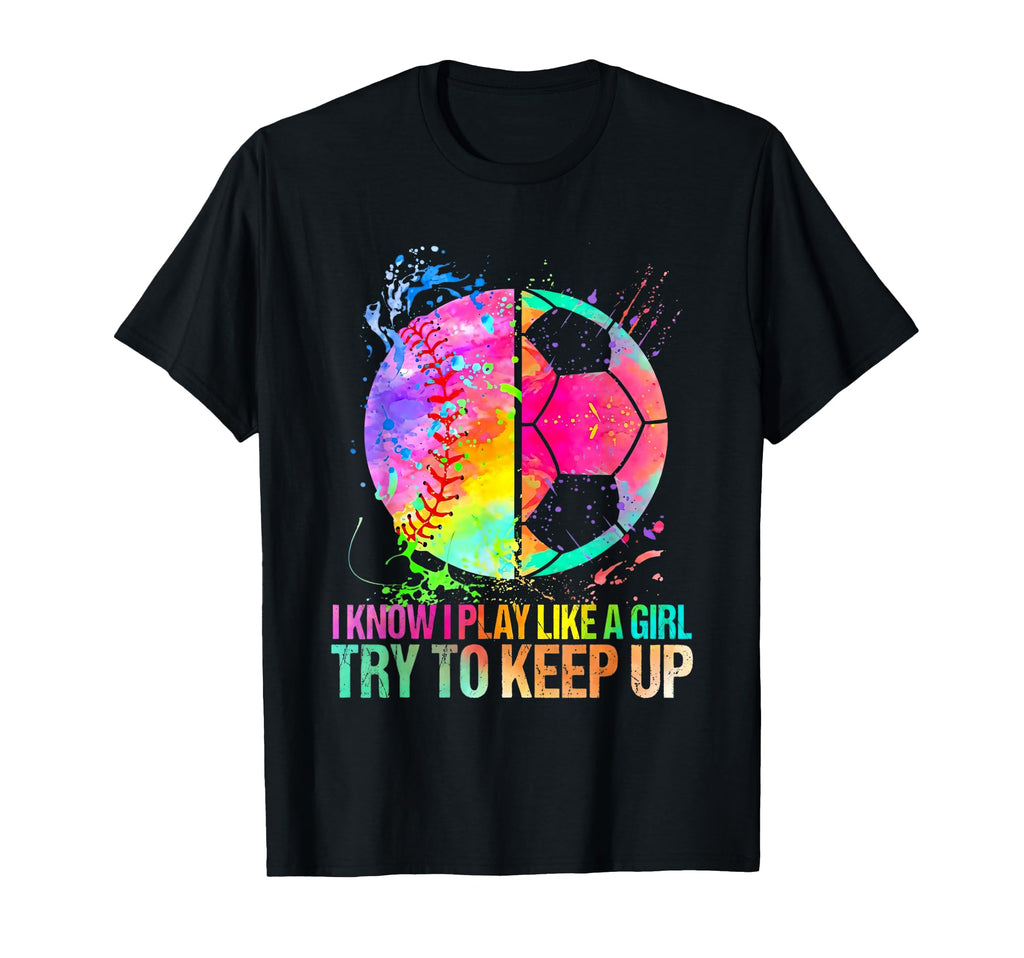 Baseball Soccer I Know I Play Like Try T-Shirt - Unique Graphic for Adults - T-Shirt, Sweatshirt, Hoodie