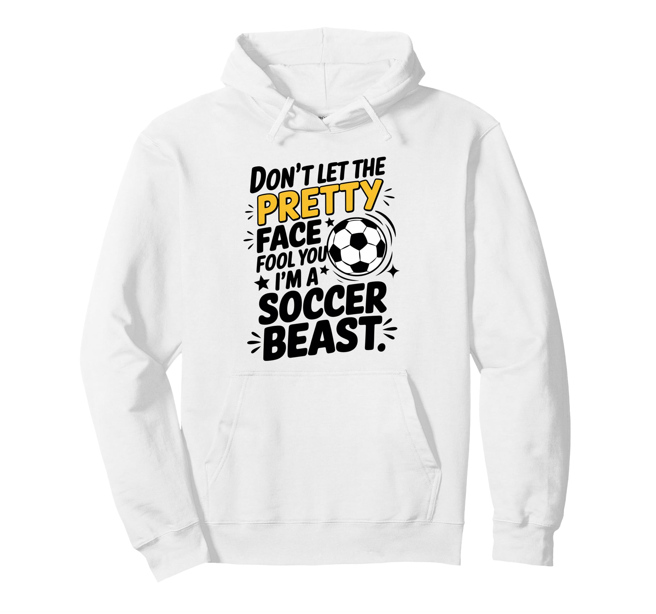 Dont Let Pretty Face Fool You Soccer Hoodie - Unique Graphic Unisex - T-Shirt, Sweatshirt, Hoodie