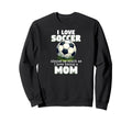 I Love Soccer Almost As Much As I Sweatshirt - Streetwear Style Unisex - T-Shirt, Sweatshirt, Hoodie