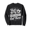 Thats My Grandson Out There Soccer Sweatshirt - Aesthetic Graphic Unisex - T-Shirt, Sweatshirt, Hoodie
