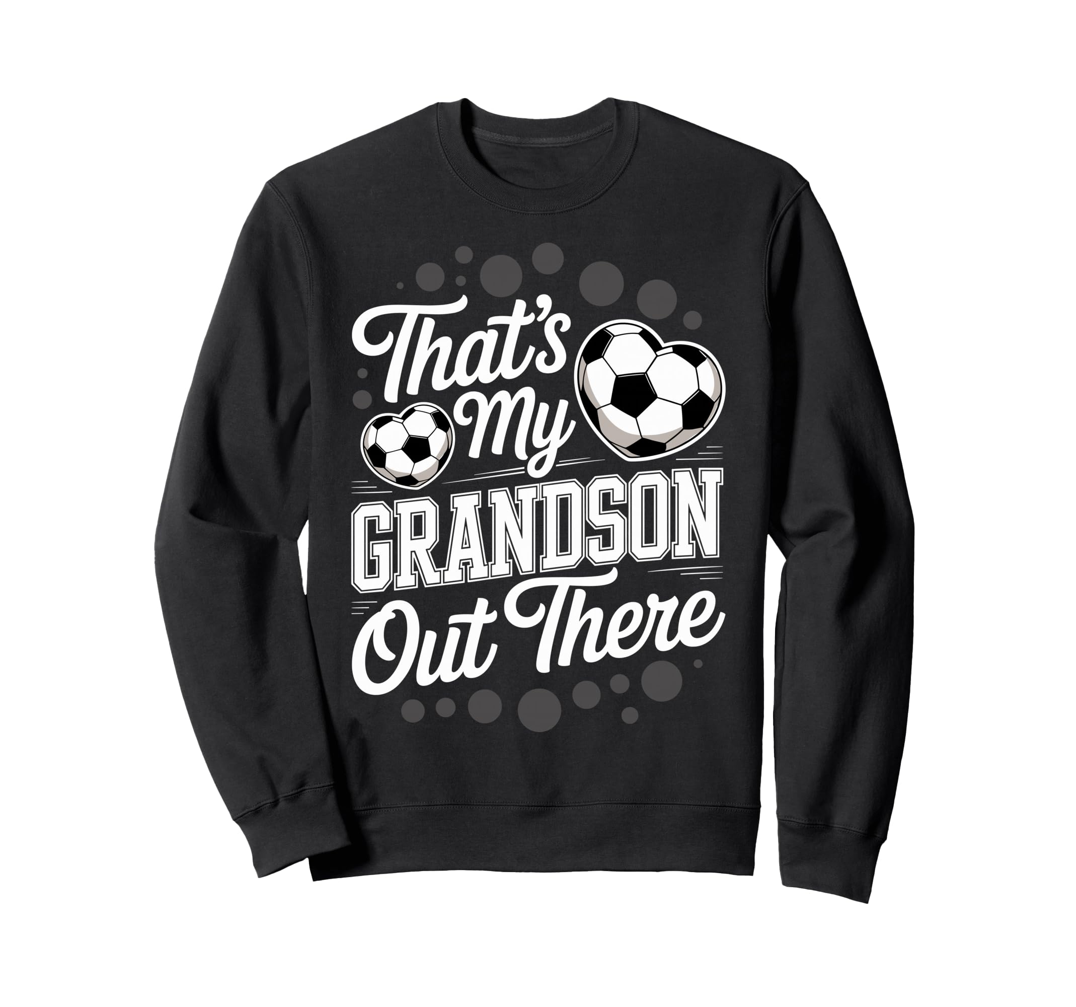 Thats My Grandson Out There Soccer Sweatshirt - Aesthetic Graphic Unisex - T-Shirt, Sweatshirt, Hoodie