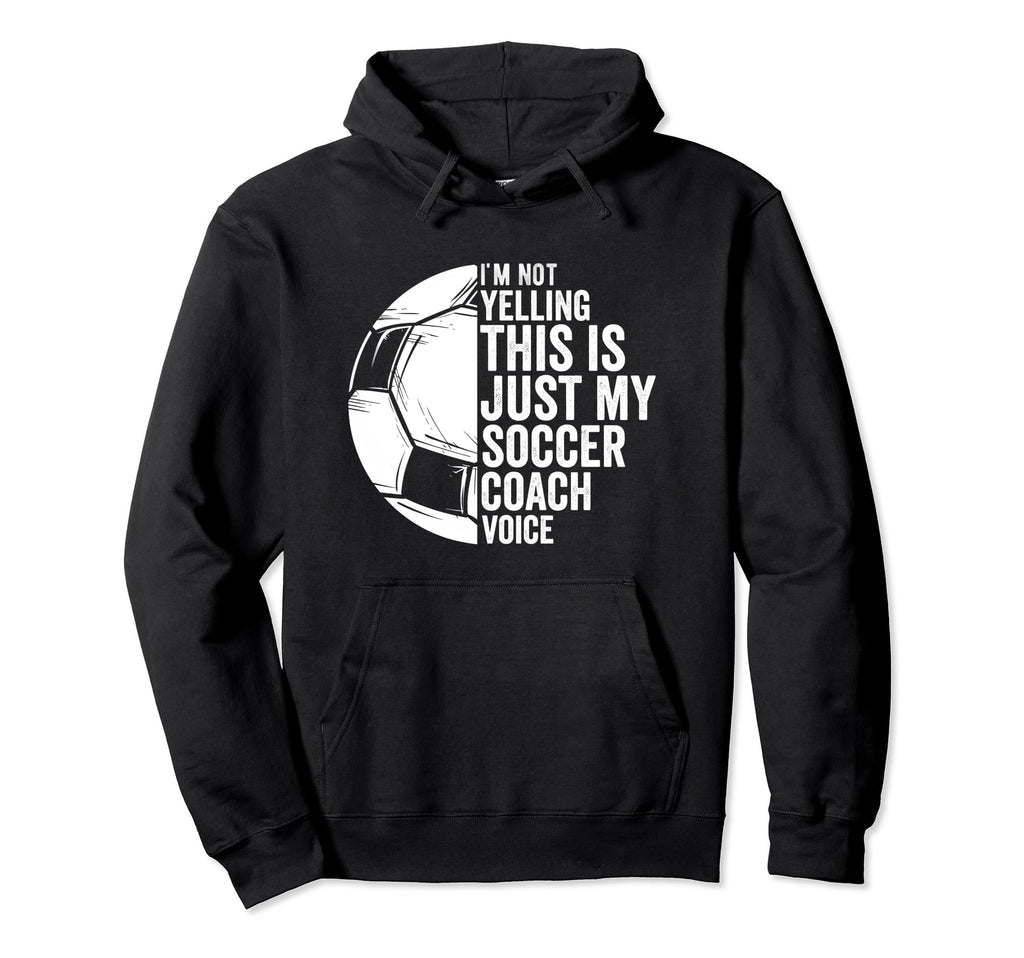 I Not Yelling This Is Just My Soccer Hoodie - Aesthetic Graphic Unisex - T-Shirt, Sweatshirt, Hoodie
