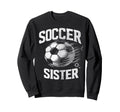 Soccer Sister Football Lover Gifts Sweatshirt - Unique Graphic Unisex - T-Shirt, Sweatshirt, Hoodie