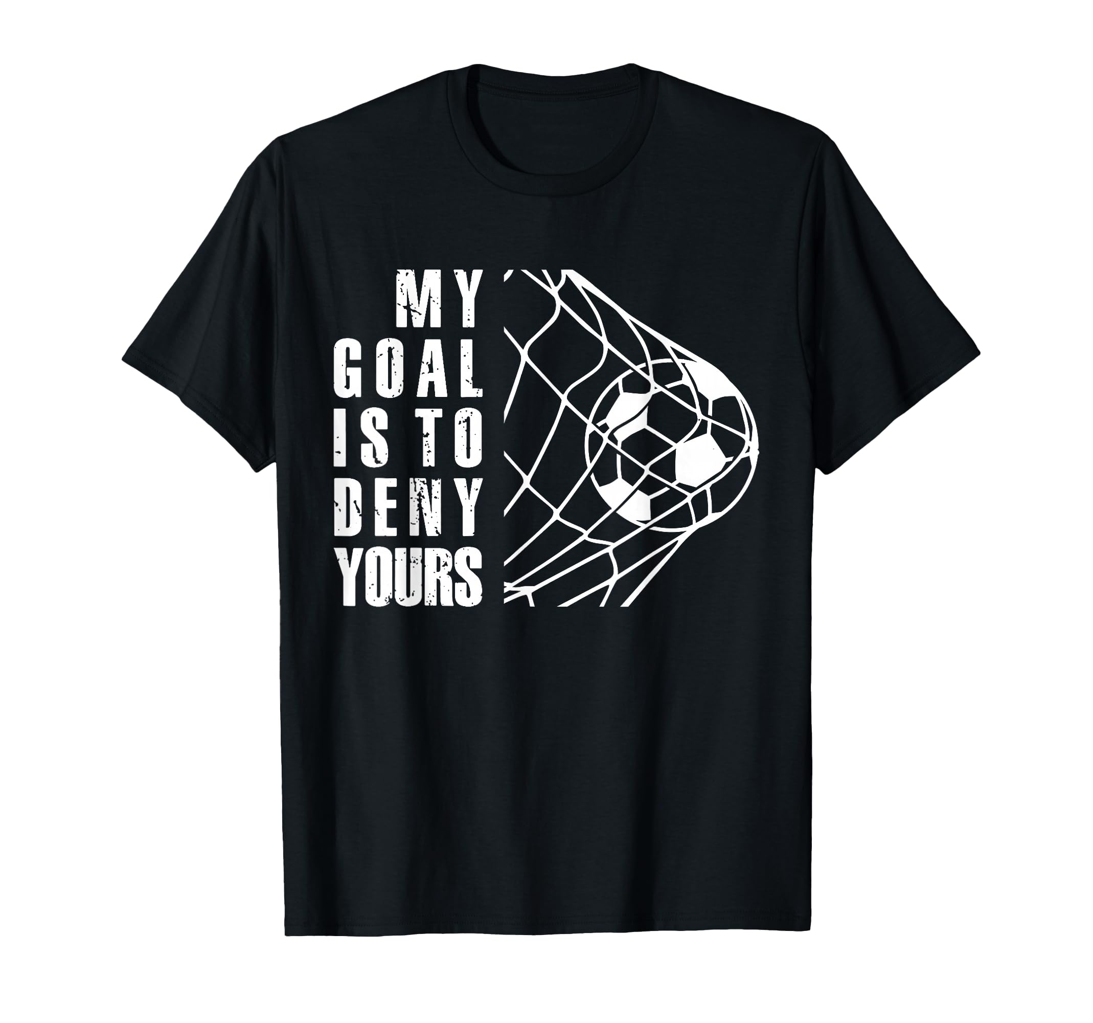 My Goal Is To Deny Yours Funny Soccer T-Shirt - Custom Art Print Men Women - T-Shirt, Sweatshirt, Hoodie