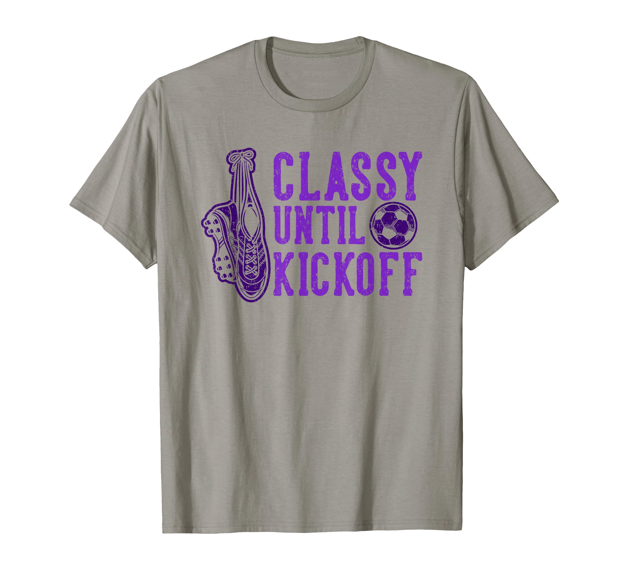 Soccer Classy Until Kickoff Funny T-Shirt - Streetwear Style for Adults - T-Shirt, Sweatshirt, Hoodie