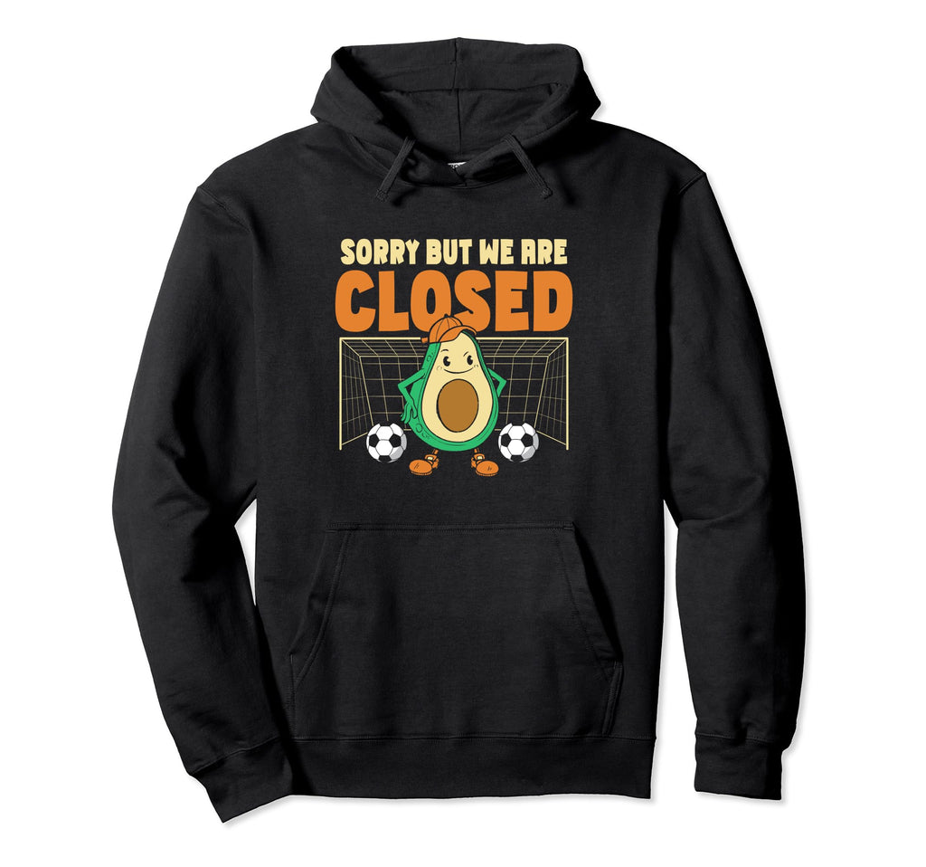 Sorry But We Are Closed Soccer Goalie Hoodie - Streetwear Style Unisex - T-Shirt, Sweatshirt, Hoodie